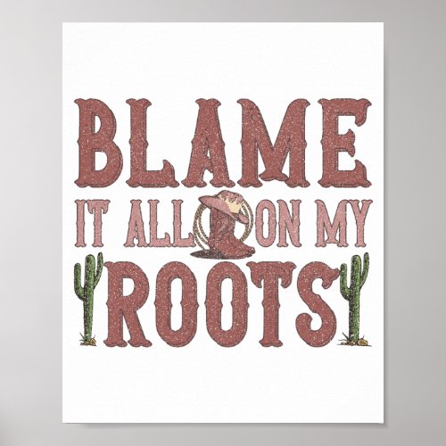 Blame it all on my roots poster