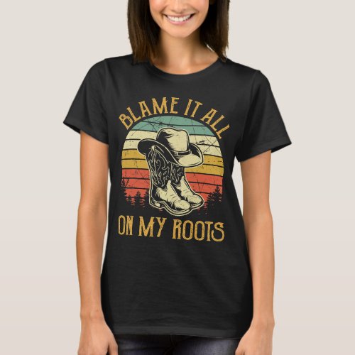 Blame It All On My Roots Tshirt Country Music Love