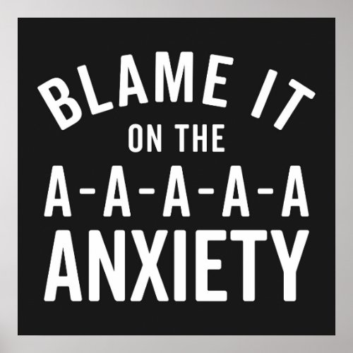 Blame It On Anxiety Funny Quote Poster