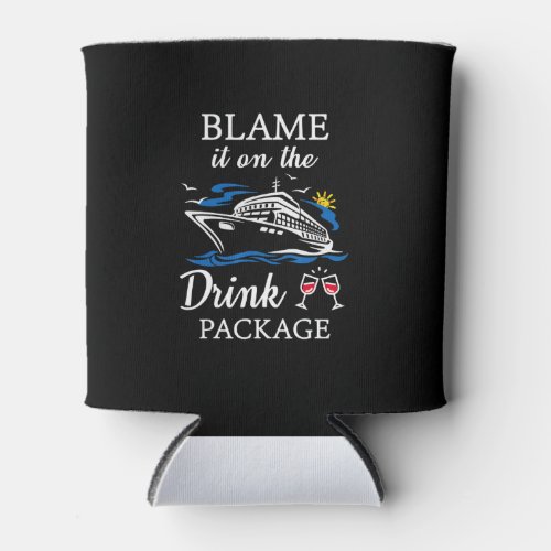 Blame It On Drink Package Funny Cruise Party Can Cooler