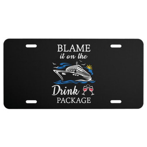 Blame It On Drink Package Funny Cruise Party License Plate