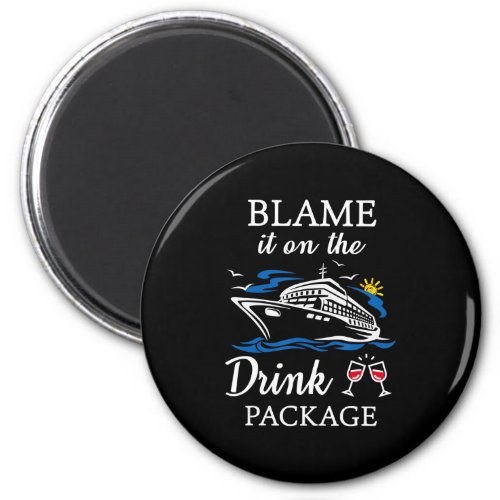 Blame It On Drink Package Funny Cruise Party Magnet