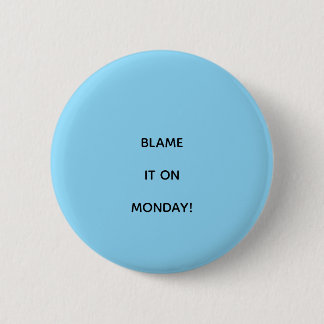BLAME IT ON MONDAY! BUTTON
