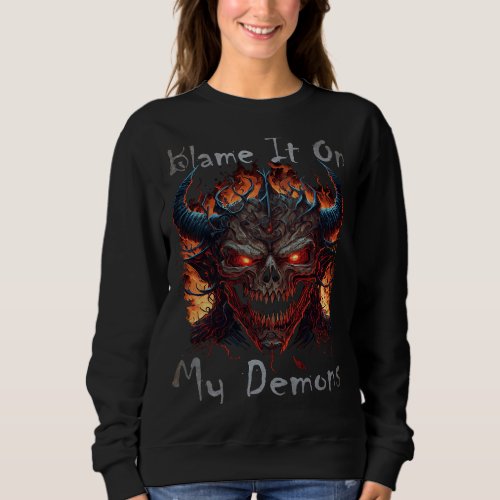 Blame It On My Demons  Quote Evil Devil Monster Gr Sweatshirt