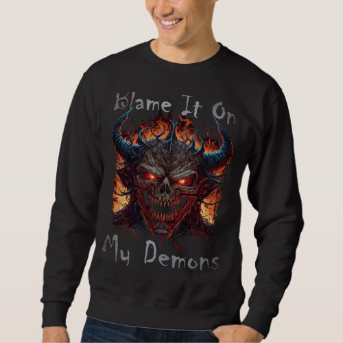 Blame It On My Demons  Quote Evil Devil Monster Gr Sweatshirt