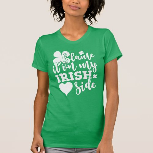 Blame It On My Irish Side T_Shirt