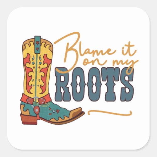 Blame It On My Roots Square Sticker