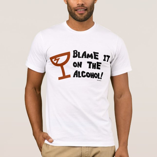 Blame it on the Alcohol. T-Shirt (Front)