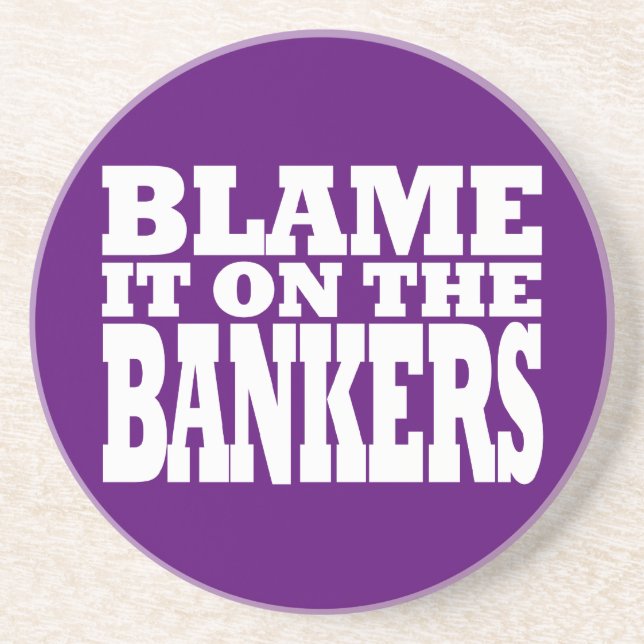 Blame it on the Bankers (Funny Financial Crisis) Drink Coaster (Front)