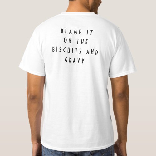 Blame It On The Biscuits And Gravy T_Shirt