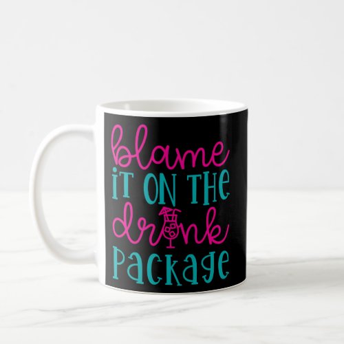 Blame It On The Drink Package Cruise Alcohol Beer Coffee Mug