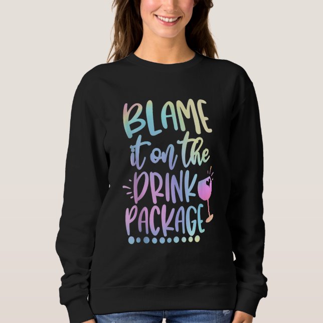 Blame It On The Drink Package Cruise Alcohol Wine  Sweatshirt (Front)