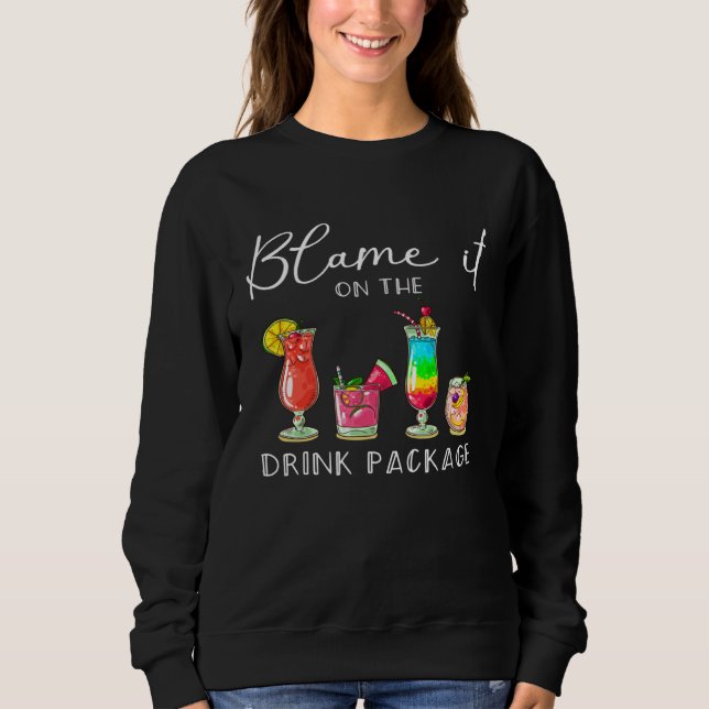 Blame It On the Drink Package  Cruise Cruising Cru Sweatshirt (Front)