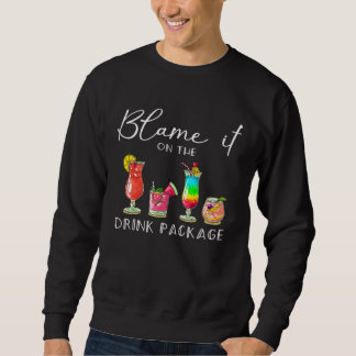 Blame It On the Drink Package  Cruise Cruising Cru Sweatshirt