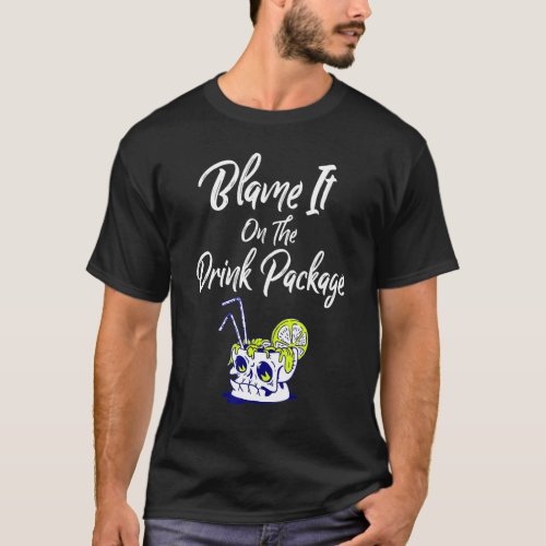 Blame It On The Drink Package  Cruise Essential T_Shirt