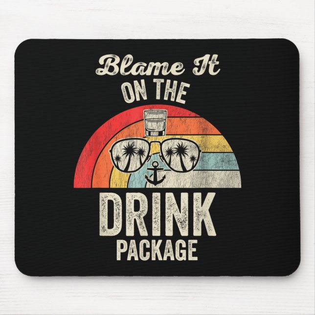 Blame It On The Drink Package Cruise Fun  Mouse Pad (Front)