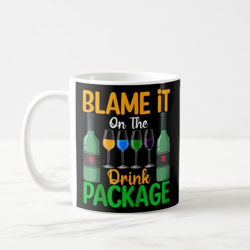 Blame It On The Drink Package Cruise Ship  Drinkin Coffee Mug