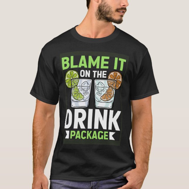 Blame It On The Drink Package  Cruise Vacation Cru T-Shirt (Front)