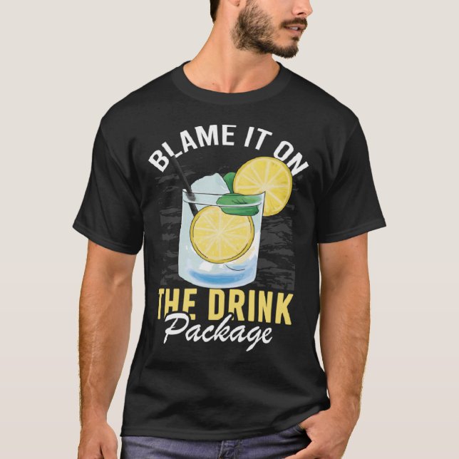 Blame It On The Drink Package  Cruise Vacation Cru T-Shirt (Front)