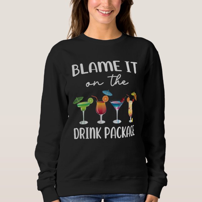 Blame It On the Drink Package Cruise Vacation Hawa Sweatshirt (Front)