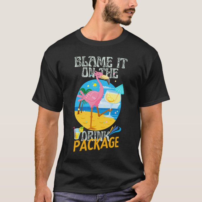 Blame It On The Drink Package Flamingo Vacation Tr T-Shirt (Front)