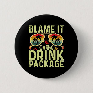 Blame It On The Drink Package Funny Birthday Cruis Button