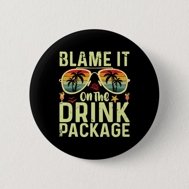 Blame It On The Drink Package Funny Birthday Cruis Button (Front)
