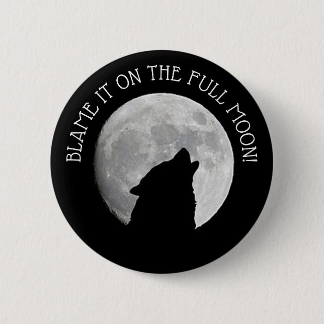 Blame it on the Full Moon Howling Wolf Button (Front)