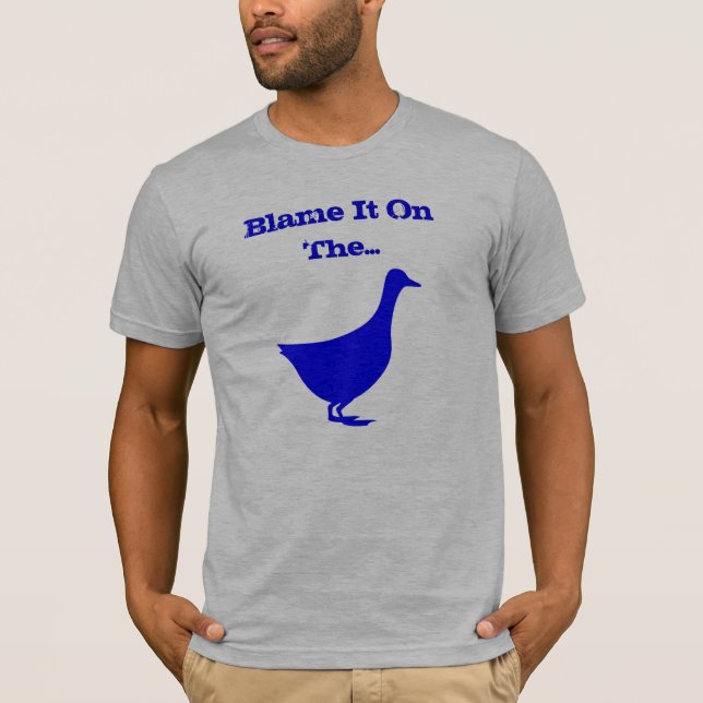Blame It On The Goose T-Shirt (Front)
