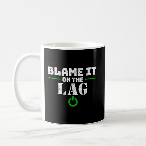 Blame It On The Lag Funny Gamer Hoodie Video Game  Coffee Mug