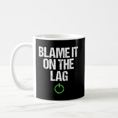 Blame It On The Lag Salty Gaming Console Or Pc Gam Coffee Mug