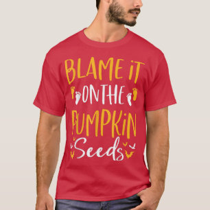 Blame It on the Pumpkin Seeds Halloween Pregnancy T-Shirt