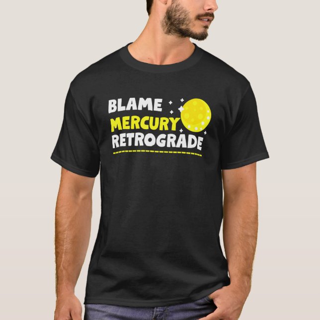 Blame Mercury Retrograde 1 T-Shirt (Front)