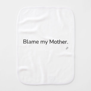 Blame My Mother Funny Burp Cloth   Humor Baby