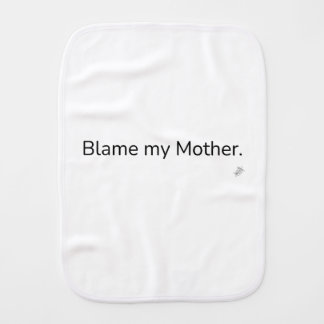 Blame My Mother Funny Burp Cloth | Humor Baby