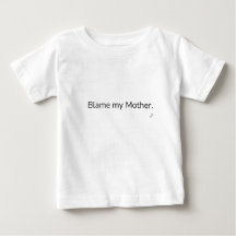 Blame My Mother T-Shirt | Funny Family Humor