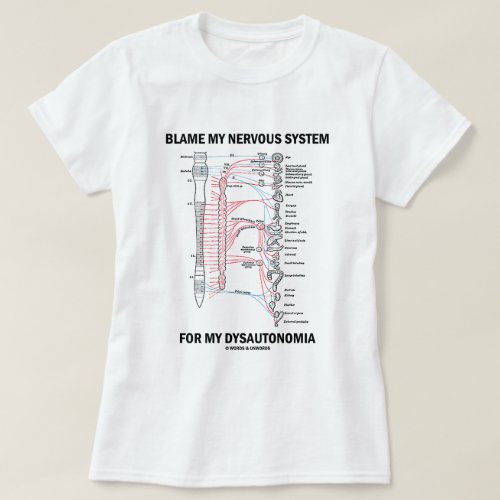 Blame My Nervous System For My Dysautonomia T_Shirt