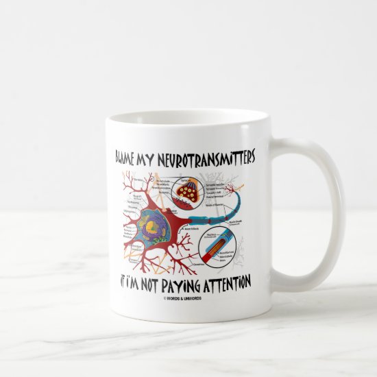 Blame My Neurotransmitters If Not Paying Attention Coffee Mug