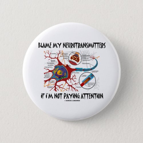 Blame My Neurotransmitters If Not Paying Attention Pinback Button