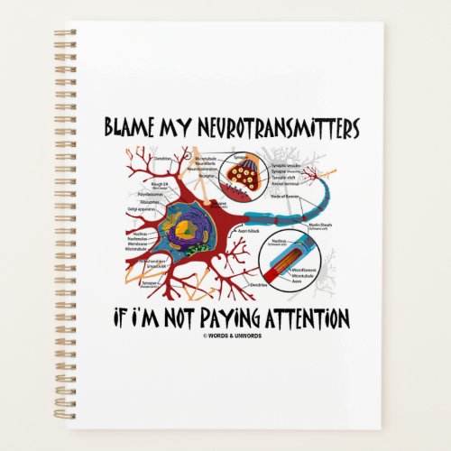 Blame My Neurotransmitters If Not Paying Attention Planner