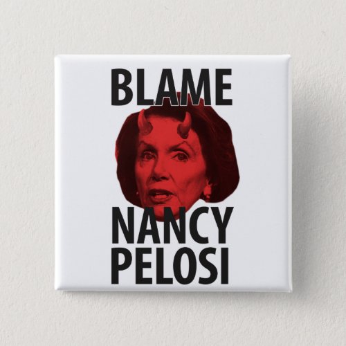 Blame Nancy Pelosi Button