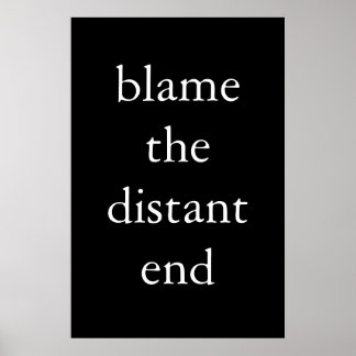 blame the distant end poster
