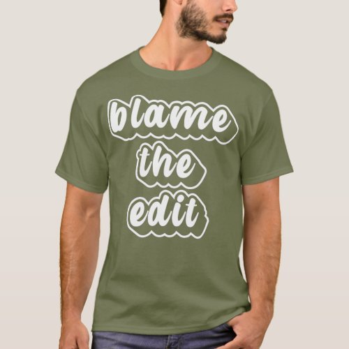 Blame The Edit Funny Drag Queen T_Shirt