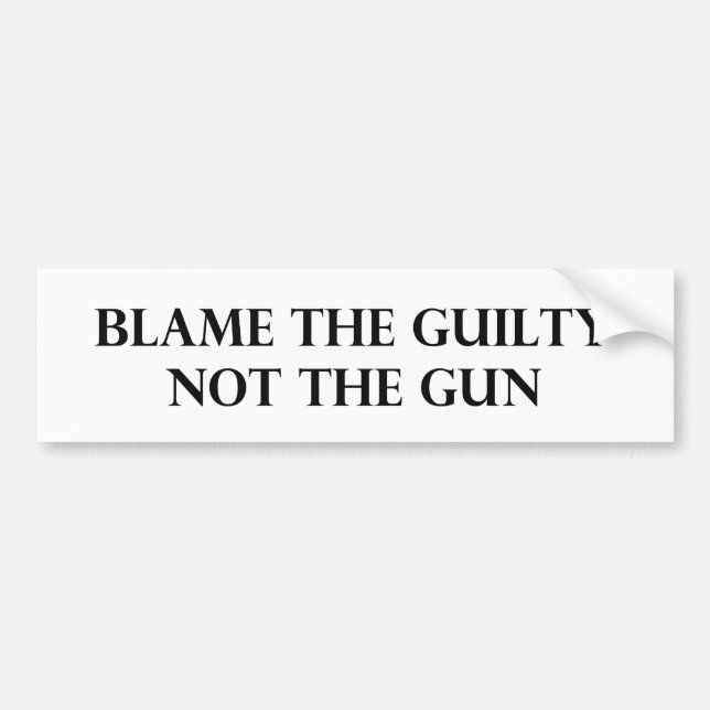 Blame the Guilty Not the Gun Bumper Sticker (Front)