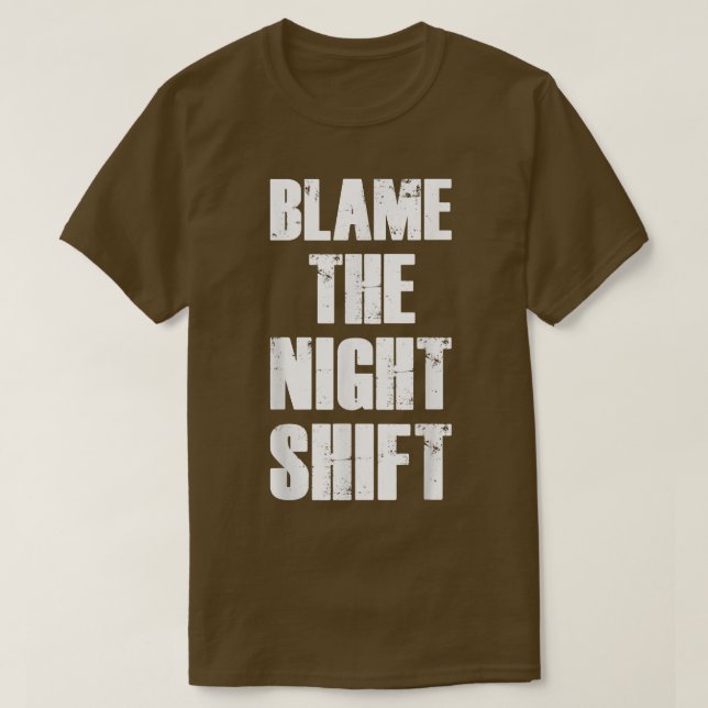 Blame The Night Shift Nurse Appreciation Motivatio T-Shirt (Design Front)