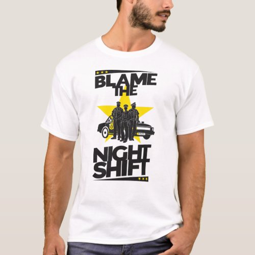 Blame The Night Shift _ Police T_Shirt