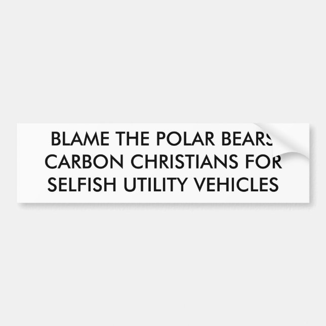 BLAME THE POLAR BEARSCARBON CHRISTIANS FORSELFI... BUMPER STICKER (Front)