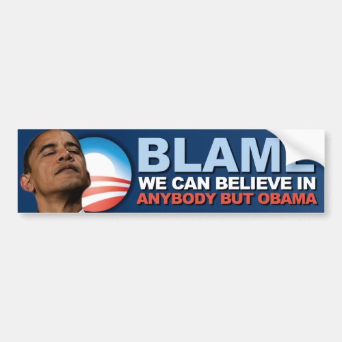 Blame we can believe in _ Anti Obama Bumper Sticker
