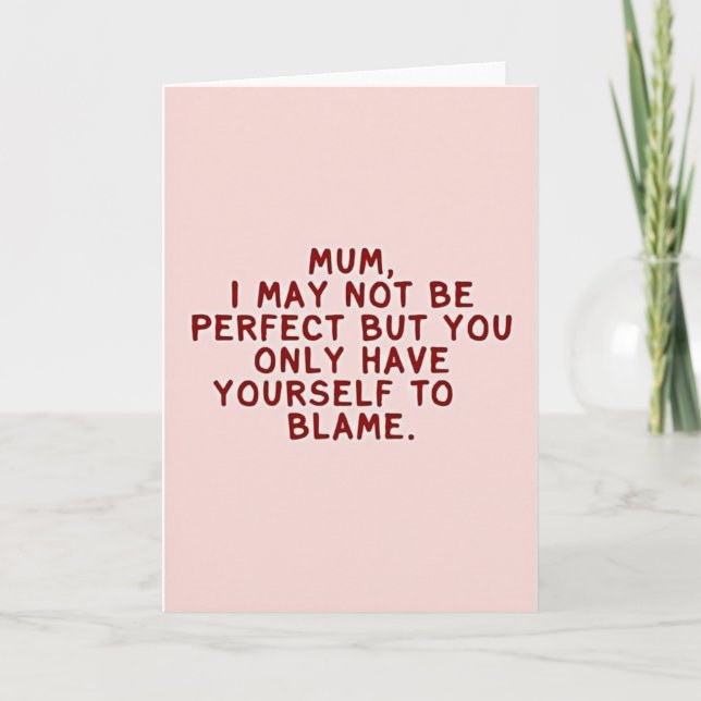 Blame Yourself Mum Funny Card (Front)