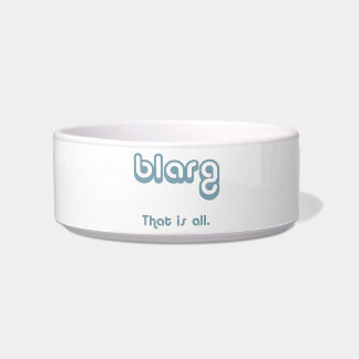 blarg. bowl
